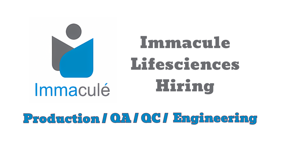 Immacule Lifesciences Pvt. Ltd. – Career Opportunities for QA / QC / Production & Engineering |