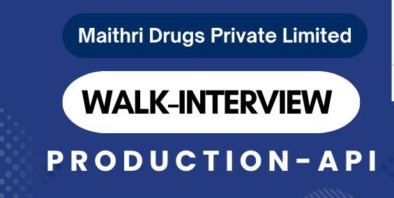 Maithri Drugs Private Limited – Walk-In Interview for Freshers on 11th October 2025